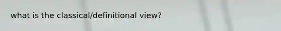 what is the classical/definitional view?