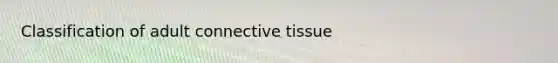 Classification of adult connective tissue