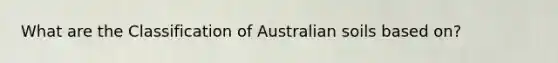 What are the Classification of Australian soils based on?