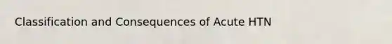 Classification and Consequences of Acute HTN