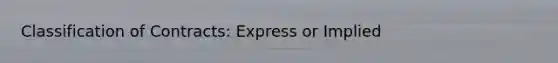 Classification of Contracts: Express or Implied