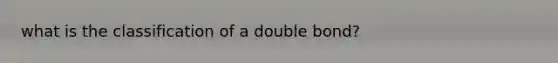 what is the classification of a double bond?