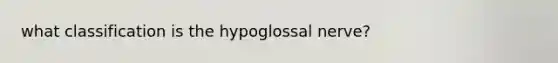 what classification is the hypoglossal nerve?