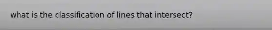 what is the classification of lines that intersect?