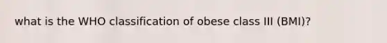 what is the WHO classification of obese class III (BMI)?