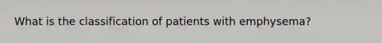 What is the classification of patients with emphysema?