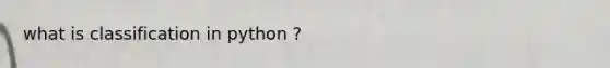 what is classification in python ?