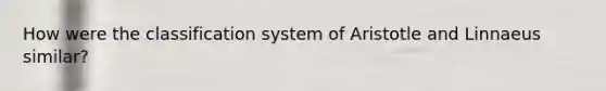 How were the classification system of Aristotle and Linnaeus similar?