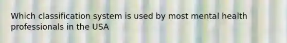 Which classification system is used by most mental health professionals in the USA