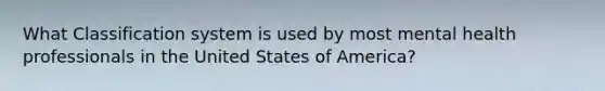 What Classification system is used by most mental health professionals in the United States of America?