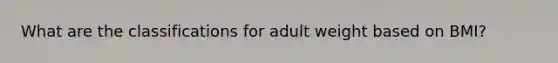 What are the classifications for adult weight based on BMI?