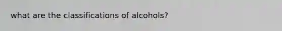 what are the classifications of alcohols?