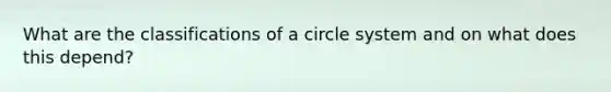 What are the classifications of a circle system and on what does this depend?