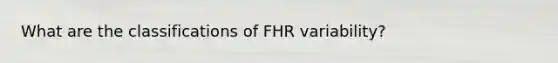 What are the classifications of FHR variability?