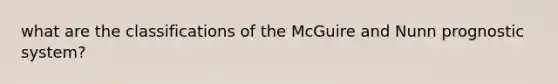 what are the classifications of the McGuire and Nunn prognostic system?