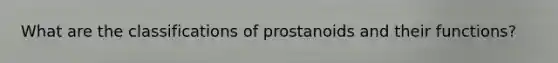 What are the classifications of prostanoids and their functions?