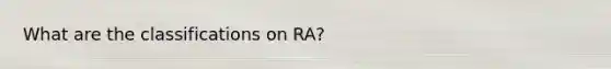 What are the classifications on RA?