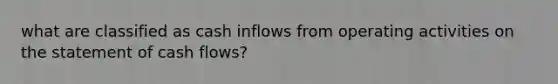 what are classified as cash inflows from operating activities on the statement of cash flows?