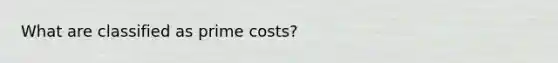 What are classified as prime costs?