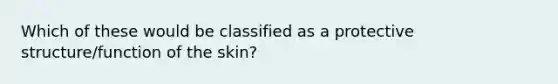 Which of these would be classified as a protective structure/function of the skin?