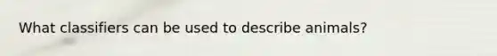 What classifiers can be used to describe animals?