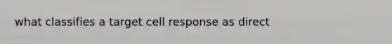 what classifies a target cell response as direct