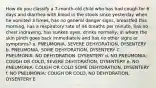 How do you classify a 7-month-old child who has had cough for 6 days and diarrhea with blood in the stools since yesterday when he vomited 3 times, has no general danger signs, breastfed this morning, has a respiratory rate of 44 breaths per minute, has no chest indrawing, has sunken eyes, drinks normally, in whom the skin pinch goes back immediately and has no other signs or symptoms? a. PNEUMONIA, SEVERE DEHYDRATION, DYSENTERY b. PNEUMONIA, SOME DEHYDRATION, DYSENTERY C. PNEUMONIA, NO DEHYDRATION. DYSENTERY d. NO PNEUMONIA: COUGH OR COLD, SEVERE DEHYDRATION, DYSENTERY e. NO PNEUMONIA: COUGH OR COLD SOME DEHYDRATION, DYSENTERY f. NO PNEUMONIA: COUGH OR COLD, NO DEHYDRATION, DYSENTERY E