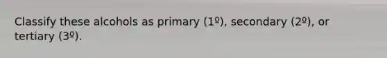 Classify these alcohols as primary (1º), secondary (2º), or tertiary (3º).