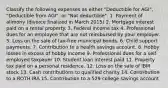 Classify the following expenses as either "Deductible for AGI", "Deductible from AGI", or "Not deductible". 1. Payment of alimony (divorce finalized in March 2015) 2. Mortgage interest paid on a rental property. 3. Federal income tax 4. Professional dues for an employee that are not reimbursed by your employer. 5. Loss on the sale of tax-free municipal bonds. 6. Child support payments. 7. Contribution to a health savings account. 8. Hobby losses in excess of hobby income 9. Professional dues for a self-employed taxpayer 10. Student loan interest paid 11. Property tax paid on a personal residence. 12. Loss on the sale of IBM stock 13. Cash contributions to qualified charity 14. Contribution to a ROTH IRA 15. Contribution to a 529 college savings account