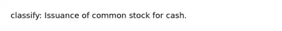 classify: Issuance of common stock for cash.