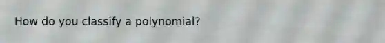 How do you classify a polynomial?