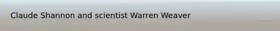 Claude Shannon and scientist Warren Weaver