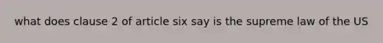 what does clause 2 of article six say is the supreme law of the US