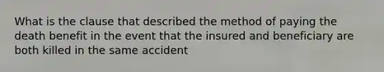 What is the clause that described the method of paying the death benefit in the event that the insured and beneficiary are both killed in the same accident