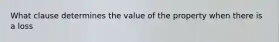 What clause determines the value of the property when there is a loss