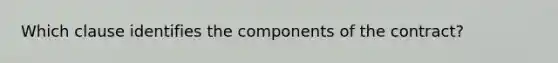 Which clause identifies the components of the contract?