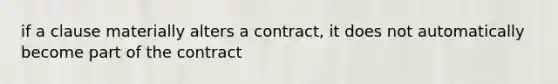 if a clause materially alters a contract, it does not automatically become part of the contract