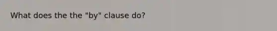 What does the the "by" clause do?