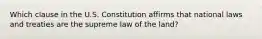 Which clause in the U.S. Constitution affirms that national laws and treaties are the supreme law of the land?