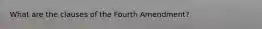 What are the clauses of the Fourth Amendment?