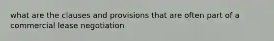 what are the clauses and provisions that are often part of a commercial lease negotiation