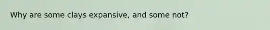 Why are some clays expansive, and some not?