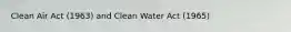 Clean Air Act (1963) and Clean Water Act (1965)