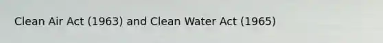 Clean Air Act (1963) and Clean Water Act (1965)