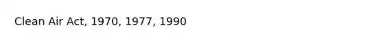 Clean Air Act, 1970, 1977, 1990