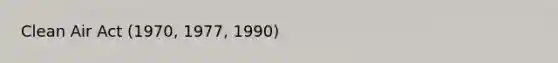 Clean Air Act (1970, 1977, 1990)