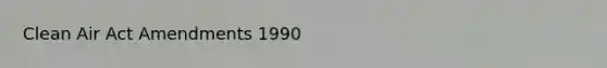 Clean Air Act Amendments 1990