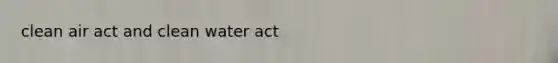 clean air act and clean water act