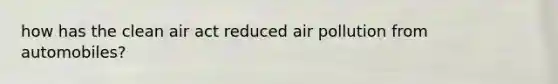 how has the clean air act reduced air pollution from automobiles?