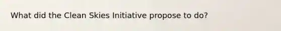 What did the Clean Skies Initiative propose to do?